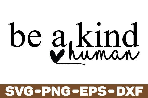 Be a Kind Human Svg, Positive Quote Svg Review