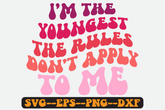 I m the Youngest Siblings Quote Svg for Graphics and Crafts